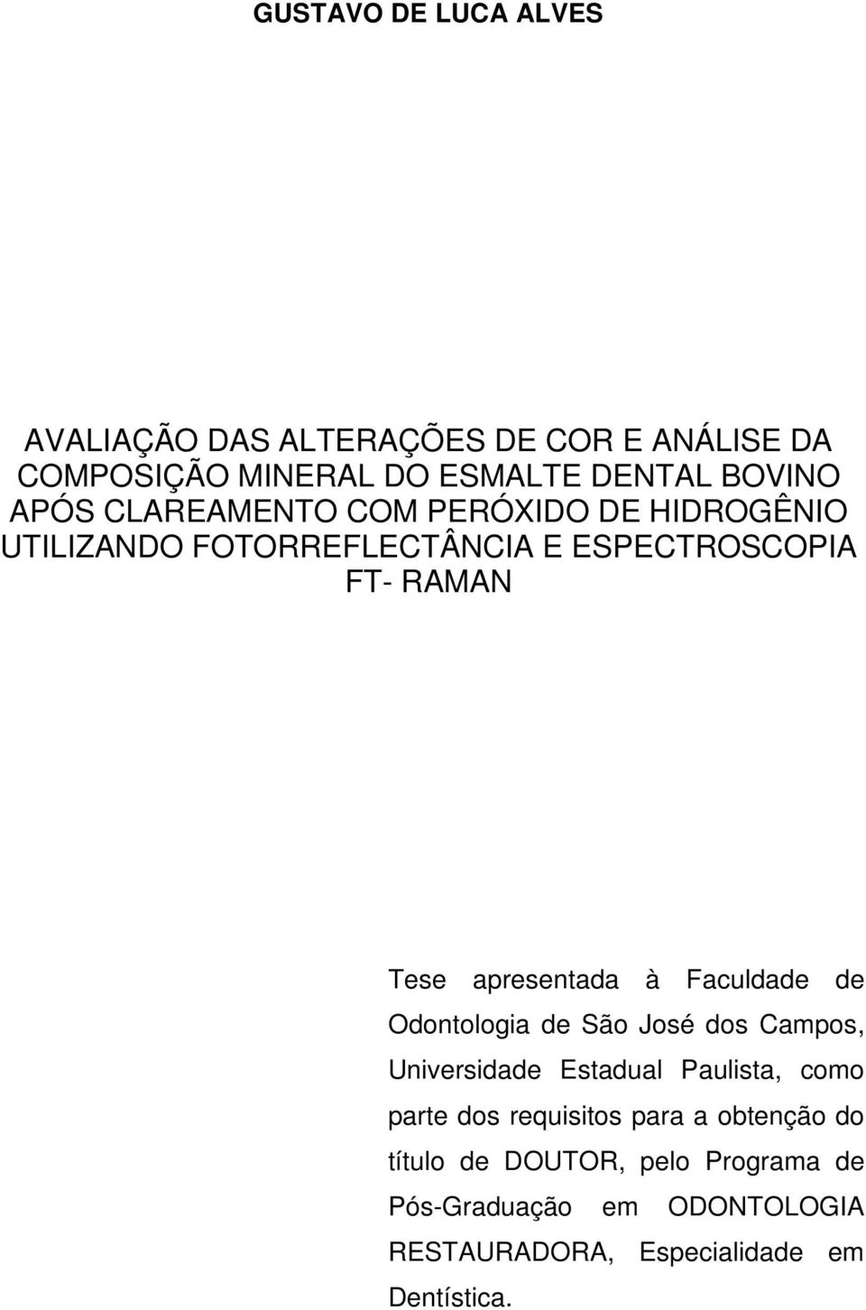 Faculdade de Odontologia de São José dos Campos, Universidade Estadual Paulista, como parte dos requisitos para a