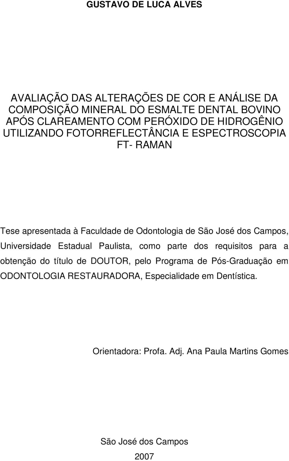 José dos Campos, Universidade Estadual Paulista, como parte dos requisitos para a obtenção do título de DOUTOR, pelo Programa de