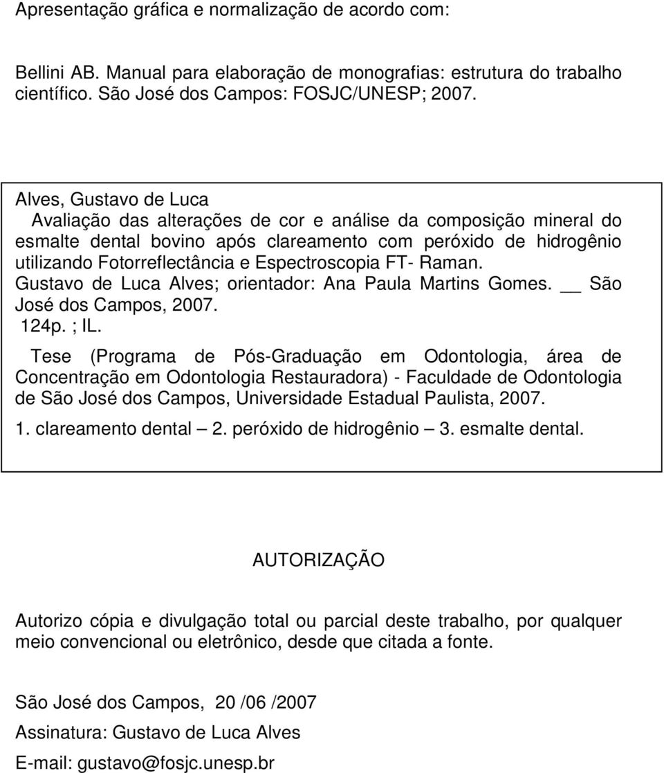 Espectroscopia FT- Raman. Gustavo de Luca Alves; orientador: Ana Paula Martins Gomes. São José dos Campos, 2007. 124p. ; IL.