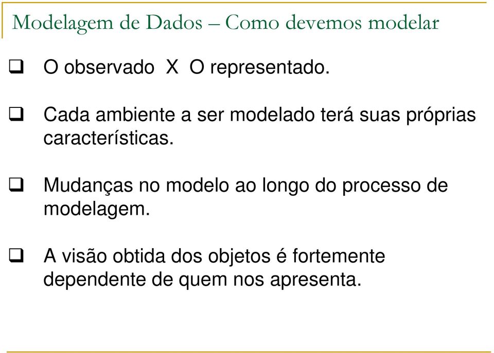 Cada ambiente a ser modelado terá suas próprias características.