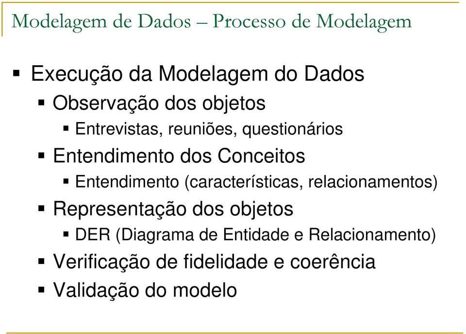 Entendimento (características, relacionamentos) Representação dos objetos DER