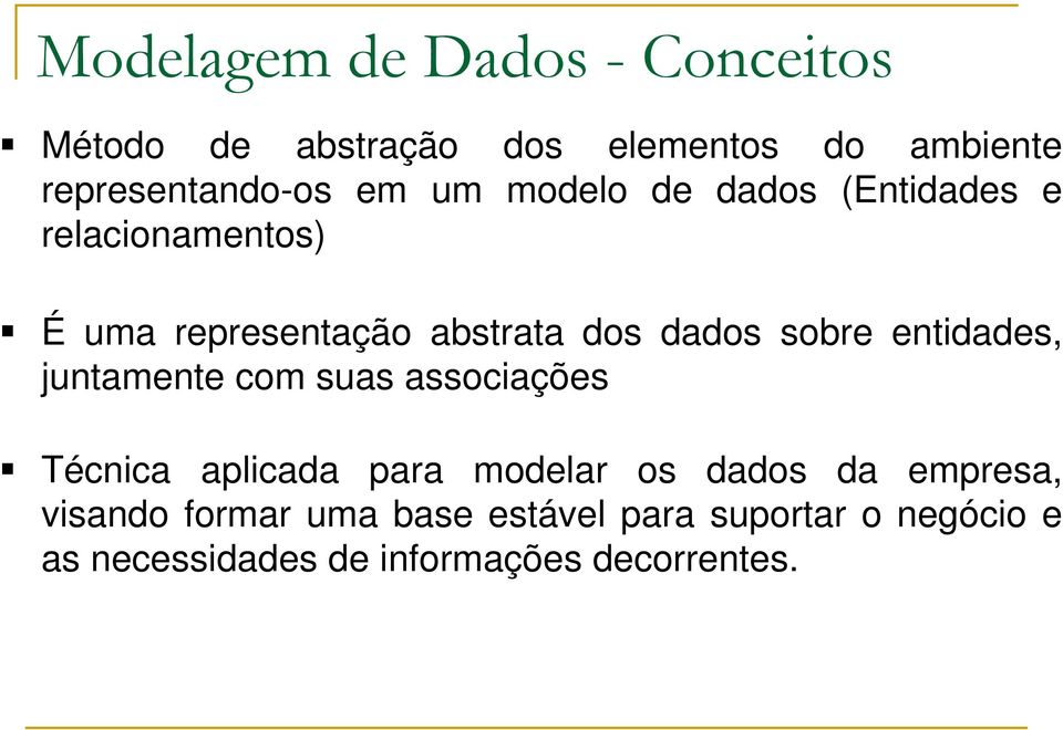 entidades, juntamente com suas associações Técnica aplicada para modelar os dados da empresa,