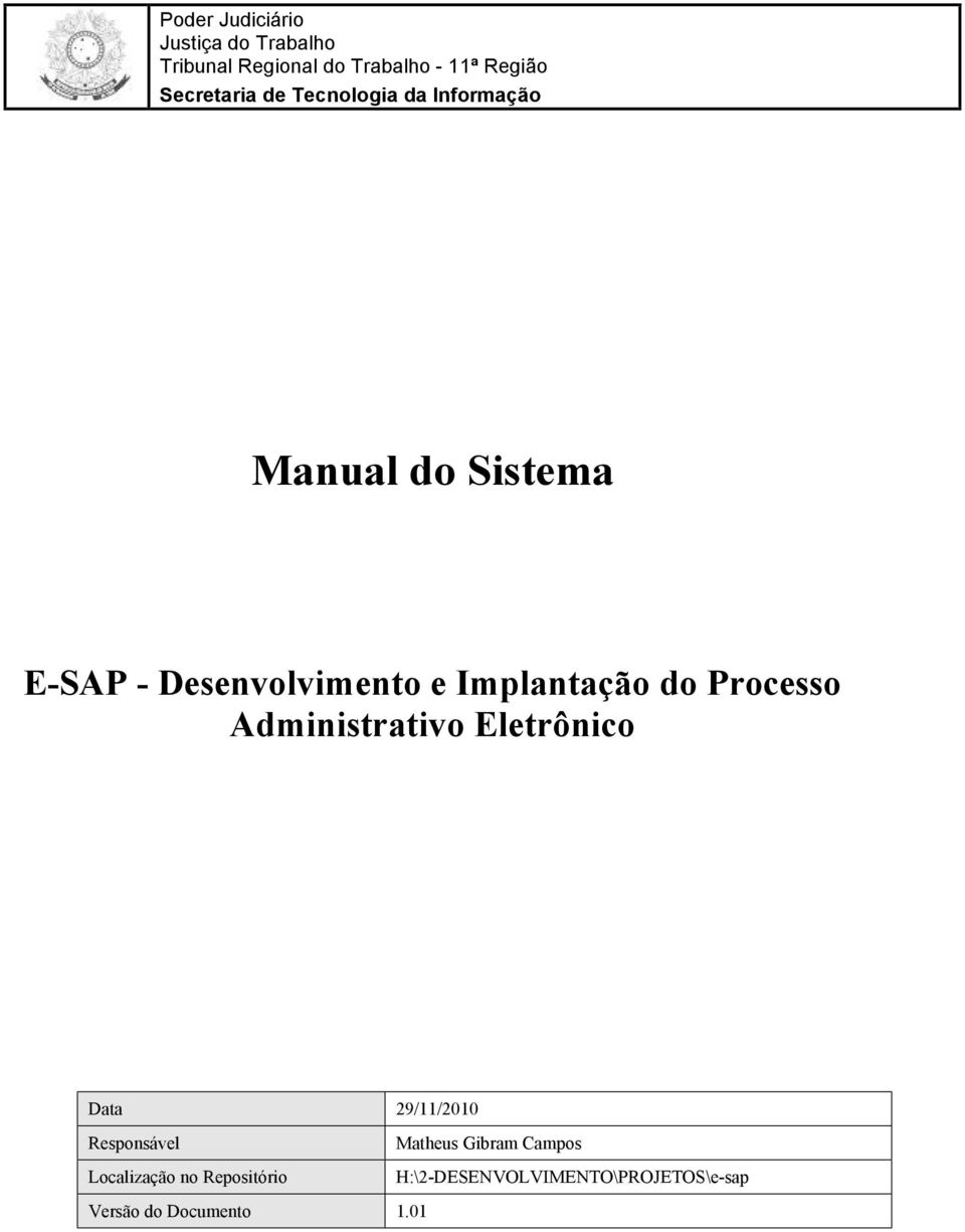 Processo Administrativo Eletrônico Data 29/11/2010 Responsável Matheus Gibram