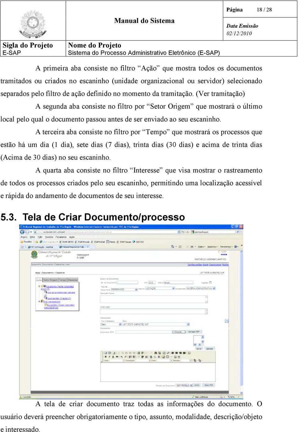 A terceira aba consiste no filtro por Tempo que mostrará os processos que estão há um dia (1 dia), sete dias (7 dias), trinta dias (30 dias) e acima de trinta dias (Acima de 30 dias) no seu escaninho.