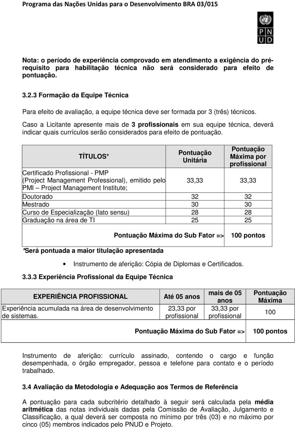 Caso a Licitante apresente mais de 3 profissionais em sua equipe técnica, deverá indicar quais currículos serão considerados para efeito de pontuação.