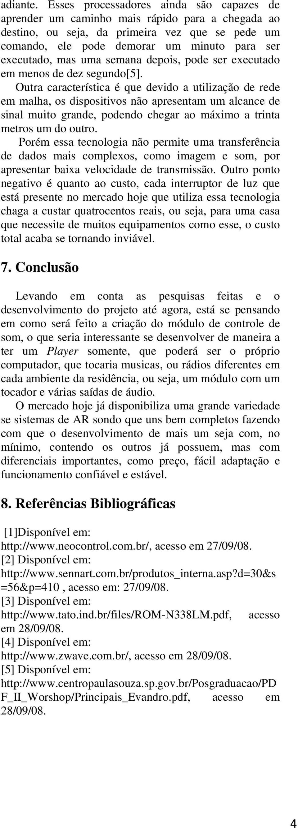 uma semana depois, pode ser executado em menos de dez segundo[5].