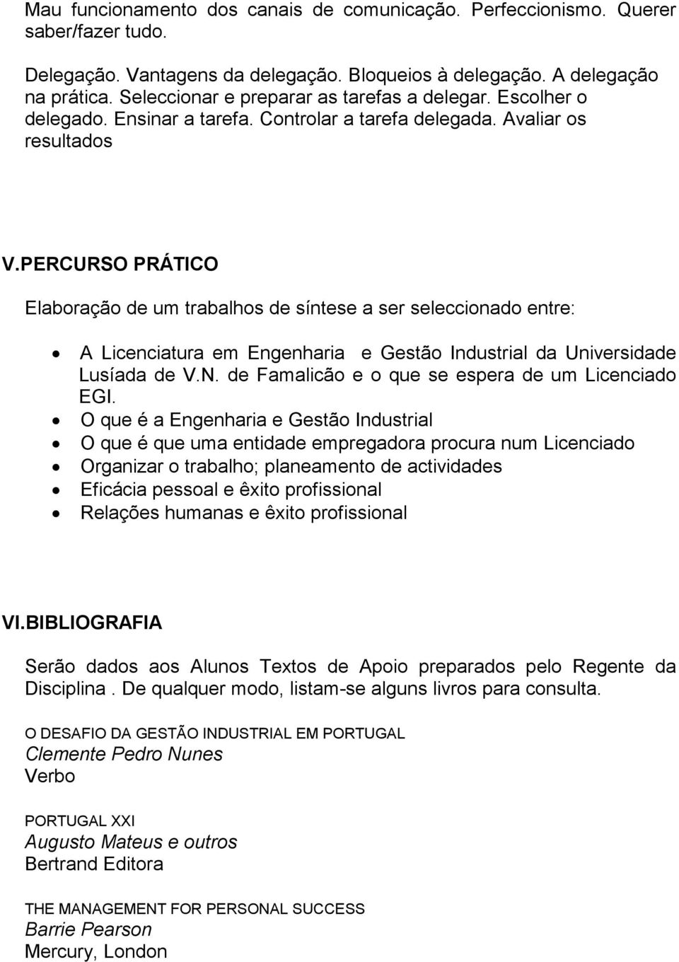 PERCURSO PRÁTICO Elaboração de um trabalhos de síntese a ser seleccionado entre: A Licenciatura em Engenharia e Gestão Industrial da Universidade Lusíada de V.N.