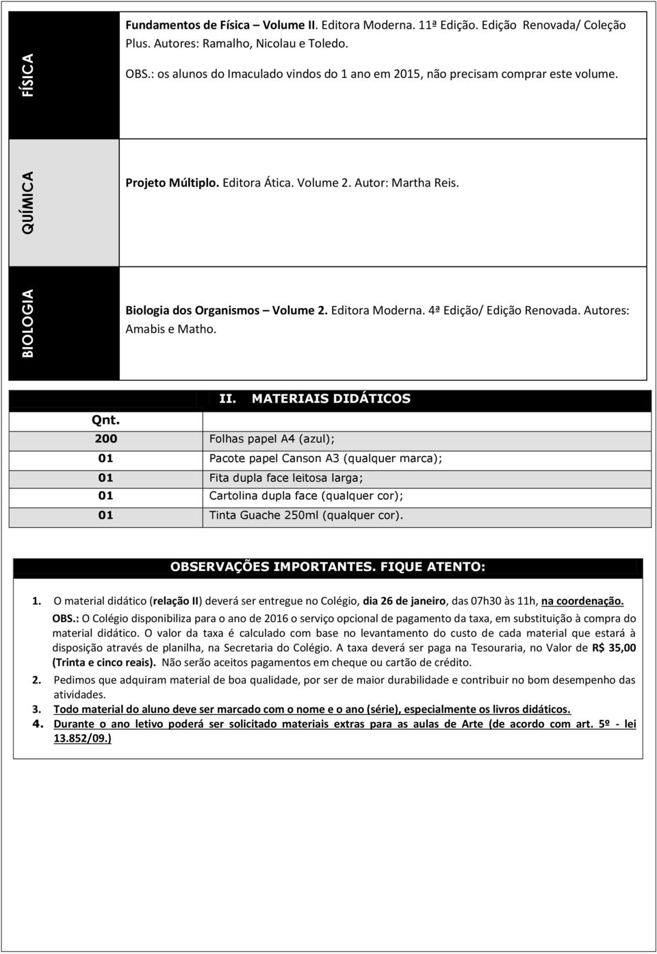 4ª Edição/ Edição Renovada. Autores: Amabis e Matho. II. MATERIAIS DIDÁTICOS Qnt.