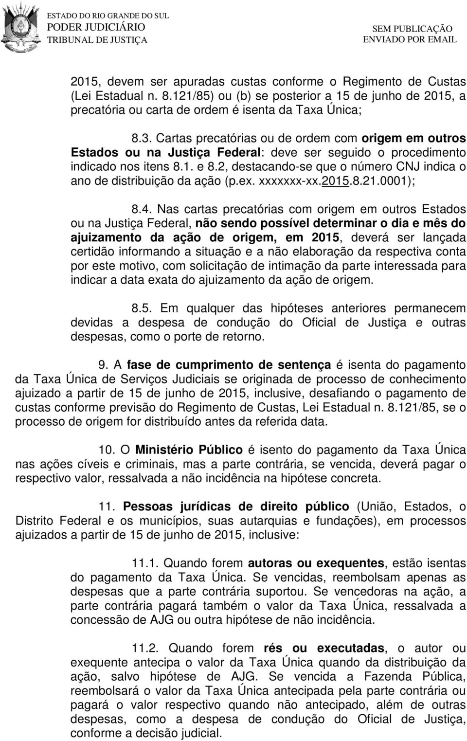 2, destacando-se que o número CNJ indica o ano de distribuição da ação (p.ex. xxxxxxx-xx.2015.8.21.0001); 8.4.