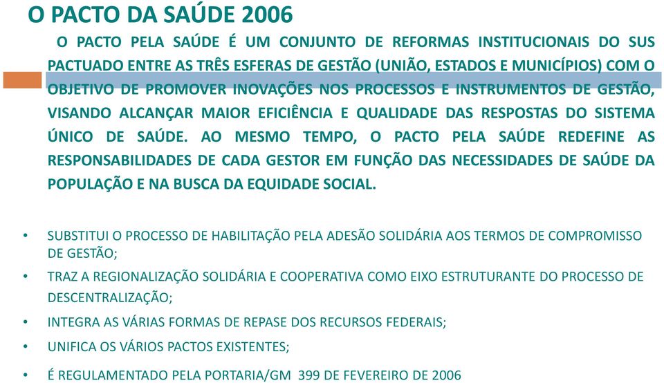 AO MESMO TEMPO, O PACTO PELA SAÚDE REDEFINE AS RESPONSABILIDADES DE CADA GESTOR EM FUNÇÃO DAS NECESSIDADES DE SAÚDE DA POPULAÇÃO E NA BUSCA DA EQUIDADE SOCIAL.