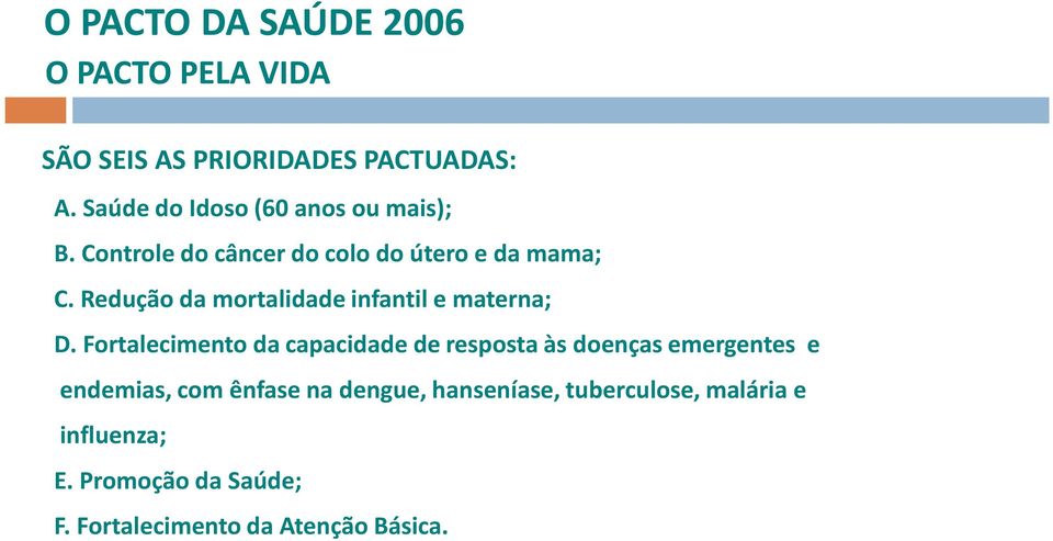 Redução da mortalidade infantil e materna; D.