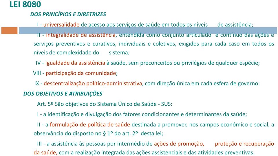 preconceitos ou privilégios de qualquer espécie; VIII- participação da comunidade; IX- descentralização político-administrativa, com direção única em cada esfera de governo: DOS OBJETIVOS E