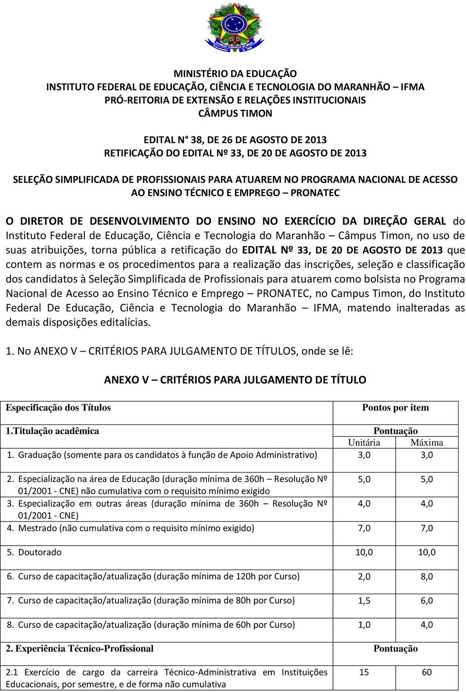 DESENVOLVIMENTO DO ENSINO NO EXERCÍCIO DA DIREÇÃO GERAL do Instituto Federal de Educação, Ciência e Tecnologia do Maranhão Câmpus Timon, no uso de suas atribuições, torna pública a retificação do