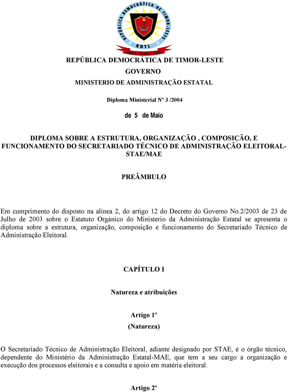 2/2003 de 23 de Julho de 2003 sobre o Estatuto Orgánico do Ministerio da Administração Estatal se apresenta o diploma sobre a estrutura, organização, composição e funcionamento do Secretariado