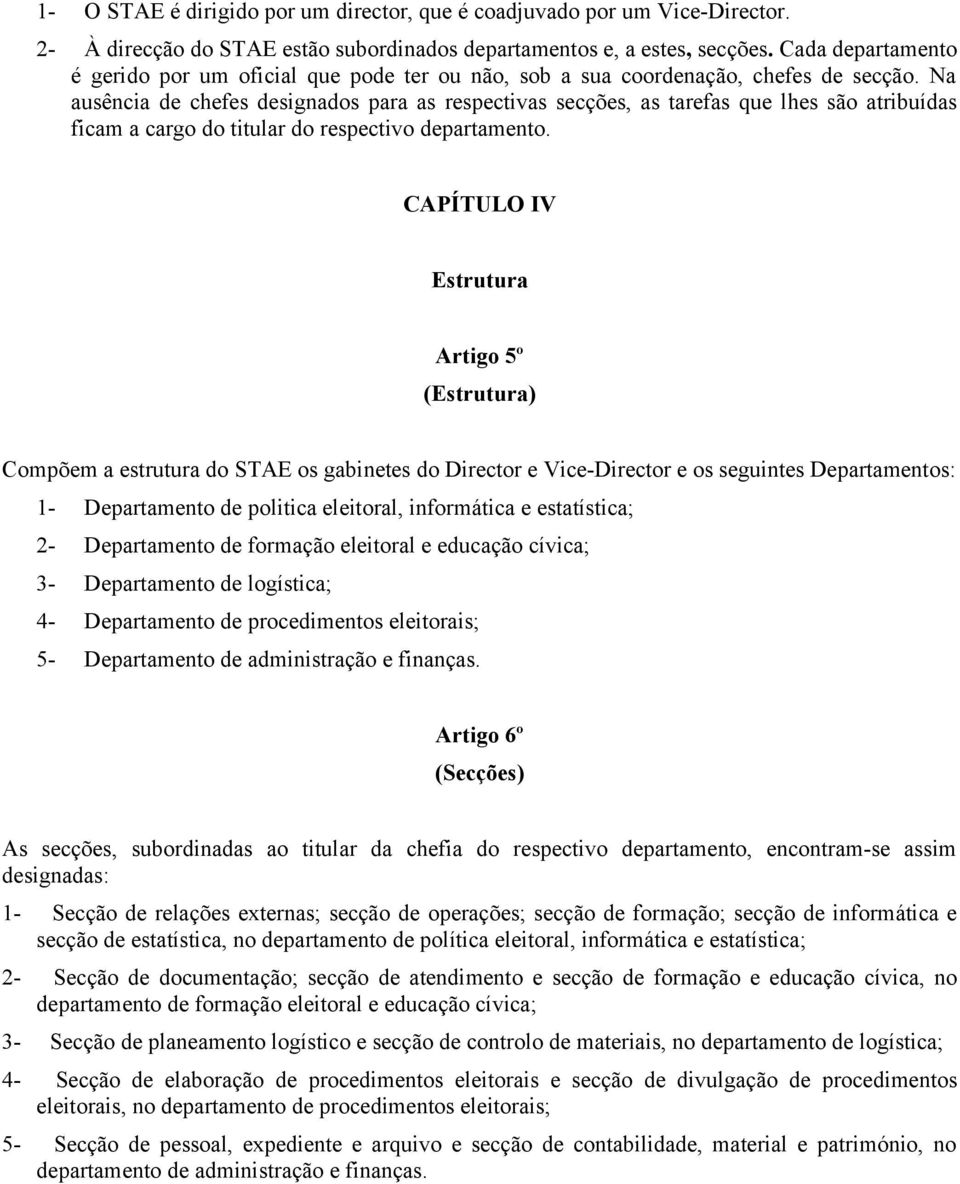 Na ausência de chefes designados para as respectivas secções, as tarefas que lhes são atribuídas ficam a cargo do titular do respectivo departamento.