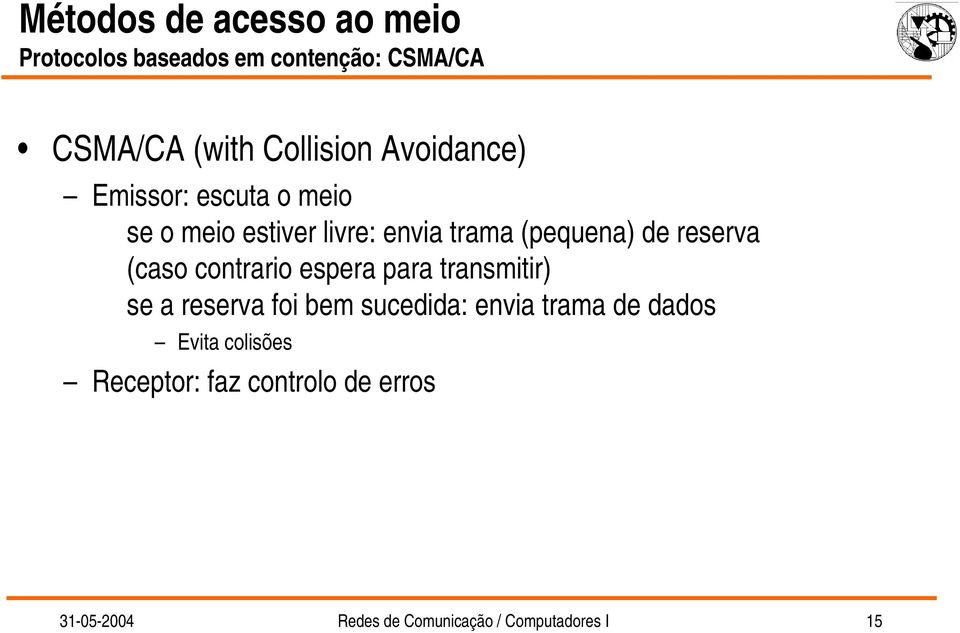 (caso contrario espera para transmitir) se a reserva foi bem sucedida: envia trama de dados