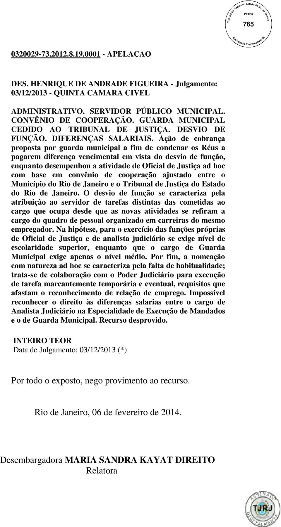 Ação de cobrança proposta por guarda municipal a fim de condenar os Réus a pagarem diferença vencimental em vista do desvio de função, enquanto desempenhou a atividade de Oficial de Justiça ad hoc