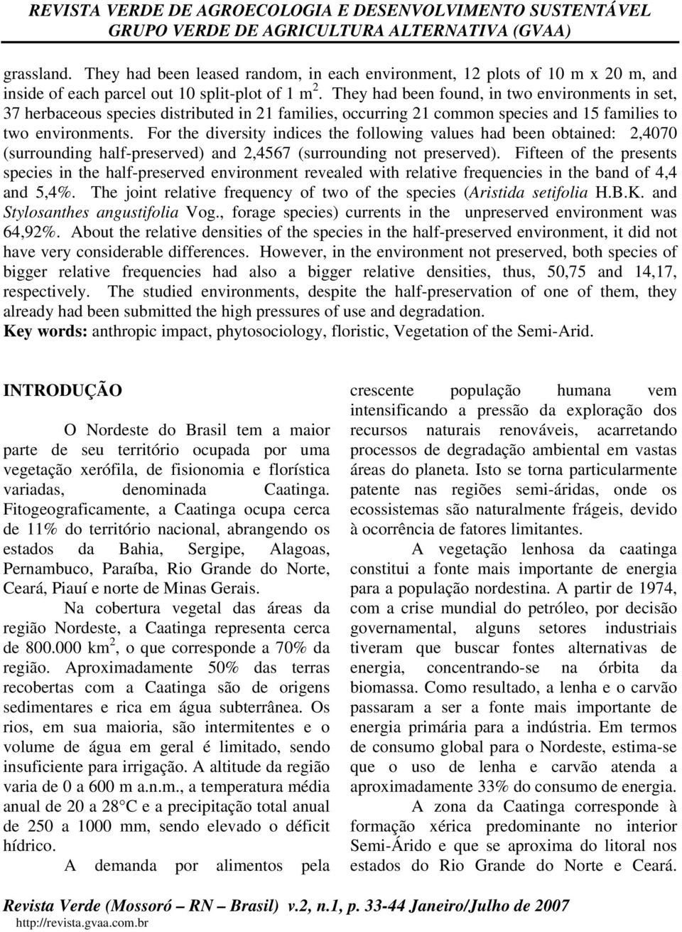 For the diversity indices the following values had been obtained: 2,4070 (surrounding half-preserved) and 2,4567 (surrounding not preserved).