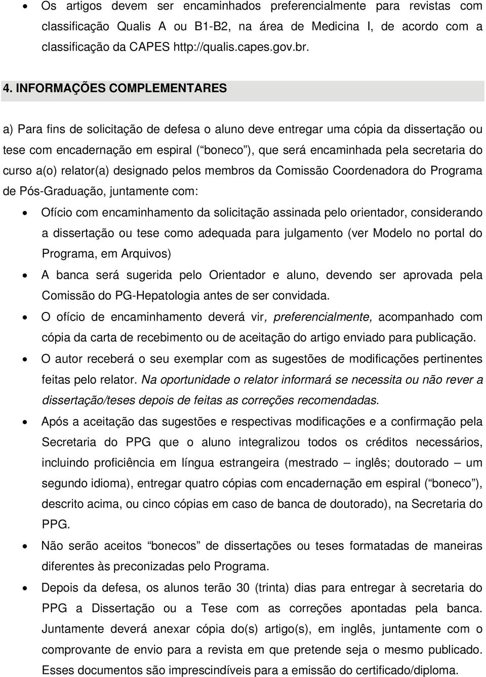 curso a(o) relator(a) designado pelos membros da Comissão Coordenadora do Programa de Pós-Graduação, juntamente com: Ofício com encaminhamento da solicitação assinada pelo orientador, considerando a