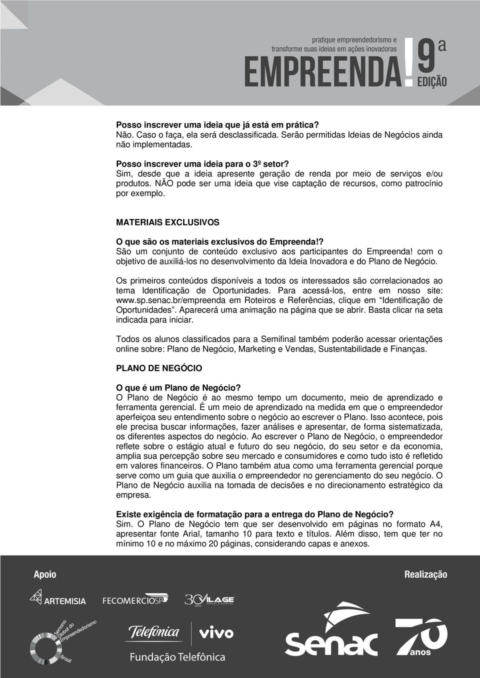 MATERIAIS EXCLUSIVOS O que são os materiais exclusivos do Empreenda!? São um conjunto de conteúdo exclusivo aos participantes do Empreenda!