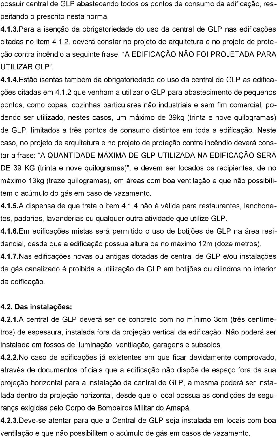 deverá constar no projeto de arquitetura e no projeto de proteção contra incêndio a seguinte frase: A EDIFICAÇÃO NÃO FOI PROJETADA PARA UTILIZAR GLP. 4.