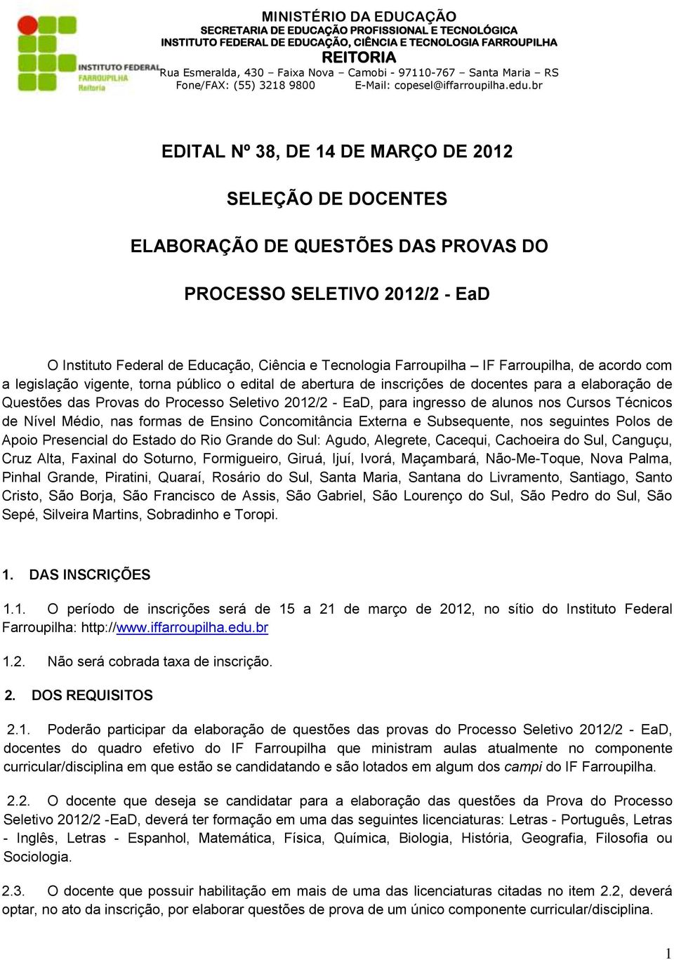 br EDITAL Nº 38, DE 14 DE MARÇO DE 2012 SELEÇÃO DE DOCENTES ELABORAÇÃO DE QUESTÕES DAS PROVAS DO PROCESSO SELETIVO 2012/2 - EaD O Instituto Federal de Educação, Ciência e Tecnologia Farroupilha IF