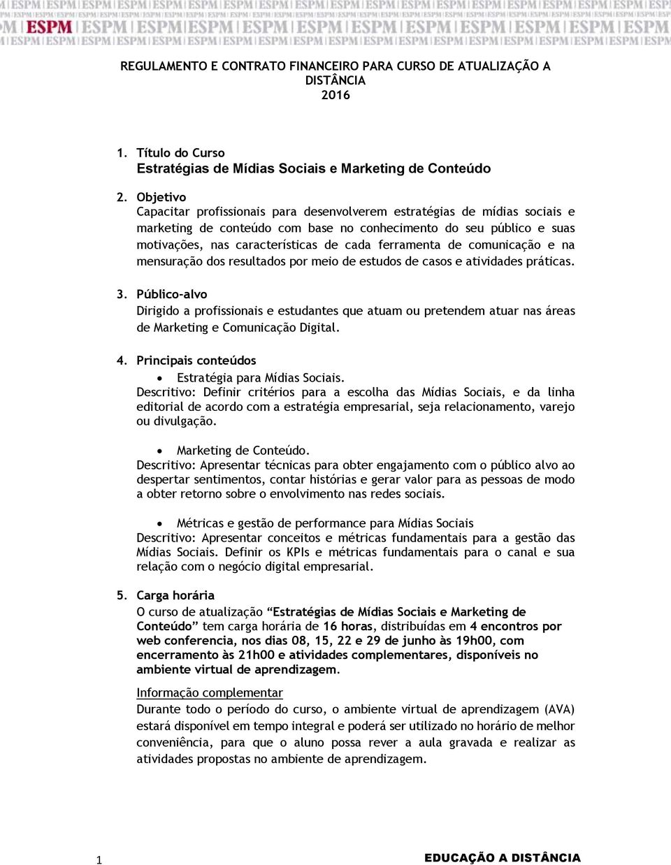 ferramenta de comunicação e na mensuração dos resultados por meio de estudos de casos e atividades práticas. 3.