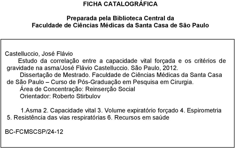 Faculdade de Ciências Médicas da Santa Casa de São Paulo Curso de Pós-Graduação em Pesquisa em Cirurgia.