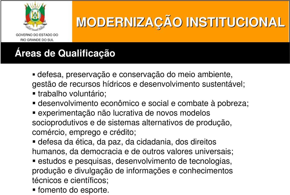 alternativos de produção, comércio, emprego e crédito; defesa da ética, da paz, da cidadania, dos direitos humanos, da democracia e de outros valores