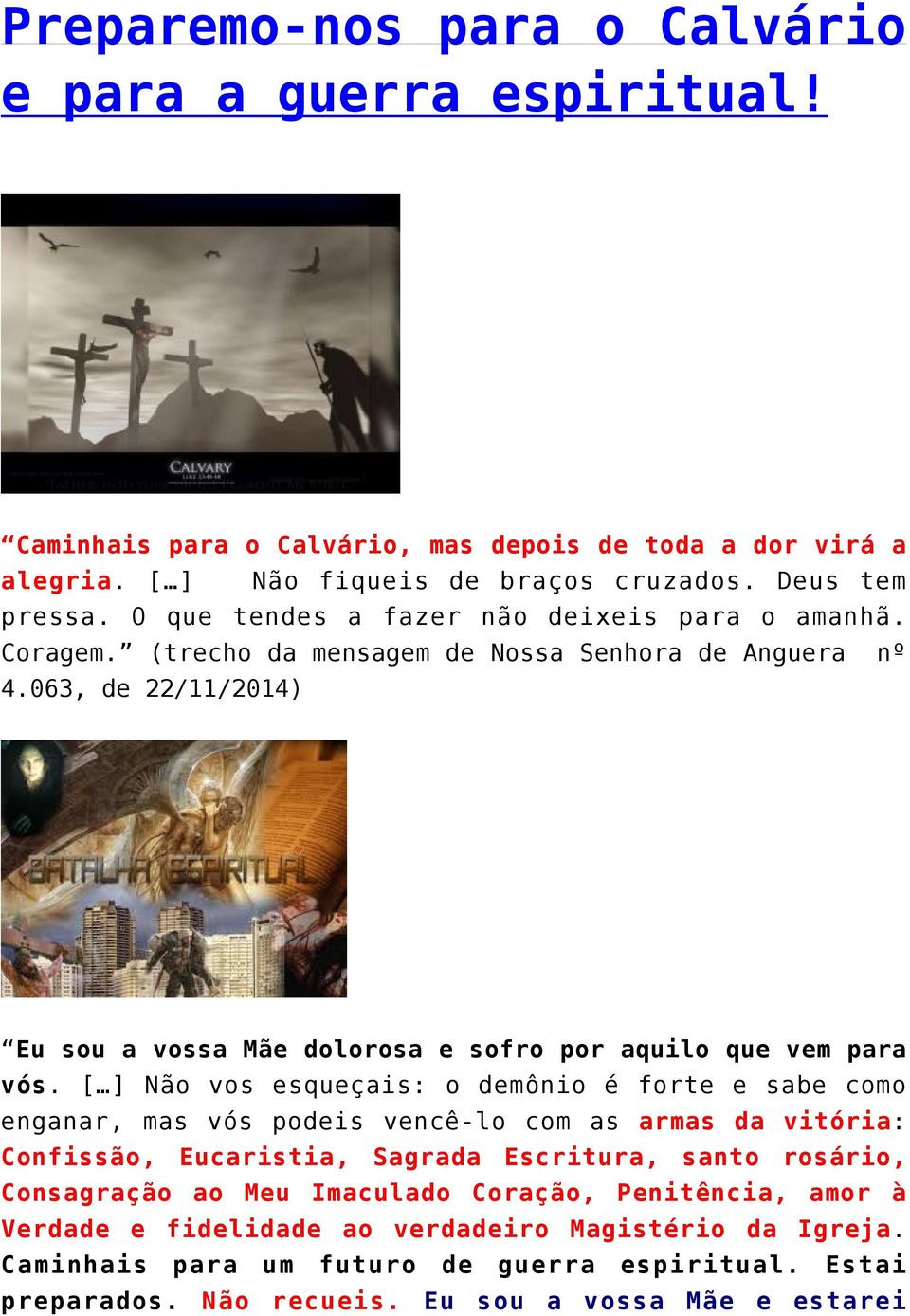 063, de 22/11/2014) Eu sou a vossa Mãe dolorosa e sofro por aquilo que vem para vós.