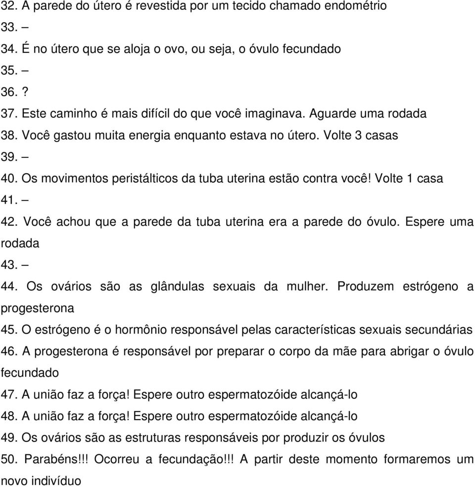 Você achou que a parede da tuba uterina era a parede do óvulo. Espere uma rodada 43. 44. Os ovários são as glândulas sexuais da mulher. Produzem estrógeno a progesterona 45.