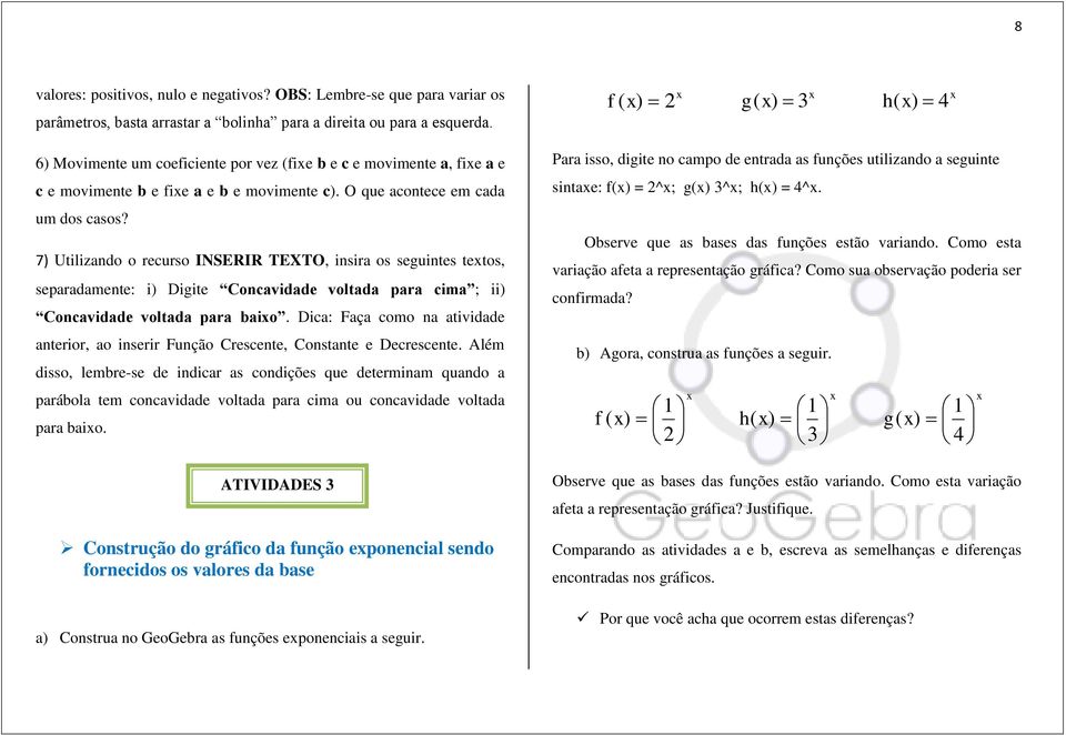 7) Utilizando o recurso INSERIR TEXTO, insira os seguintes tetos, separadamente: i) Digite Concavidade voltada para cima ; ii) Concavidade voltada para baio.