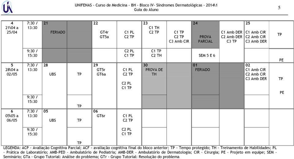 anterior; Tempo protegido; TH Treinamento de Habilidades; PL Prática de Laboratório; AMB-D Ambulatório de Pediatria; AMB-DER Ambulatório de