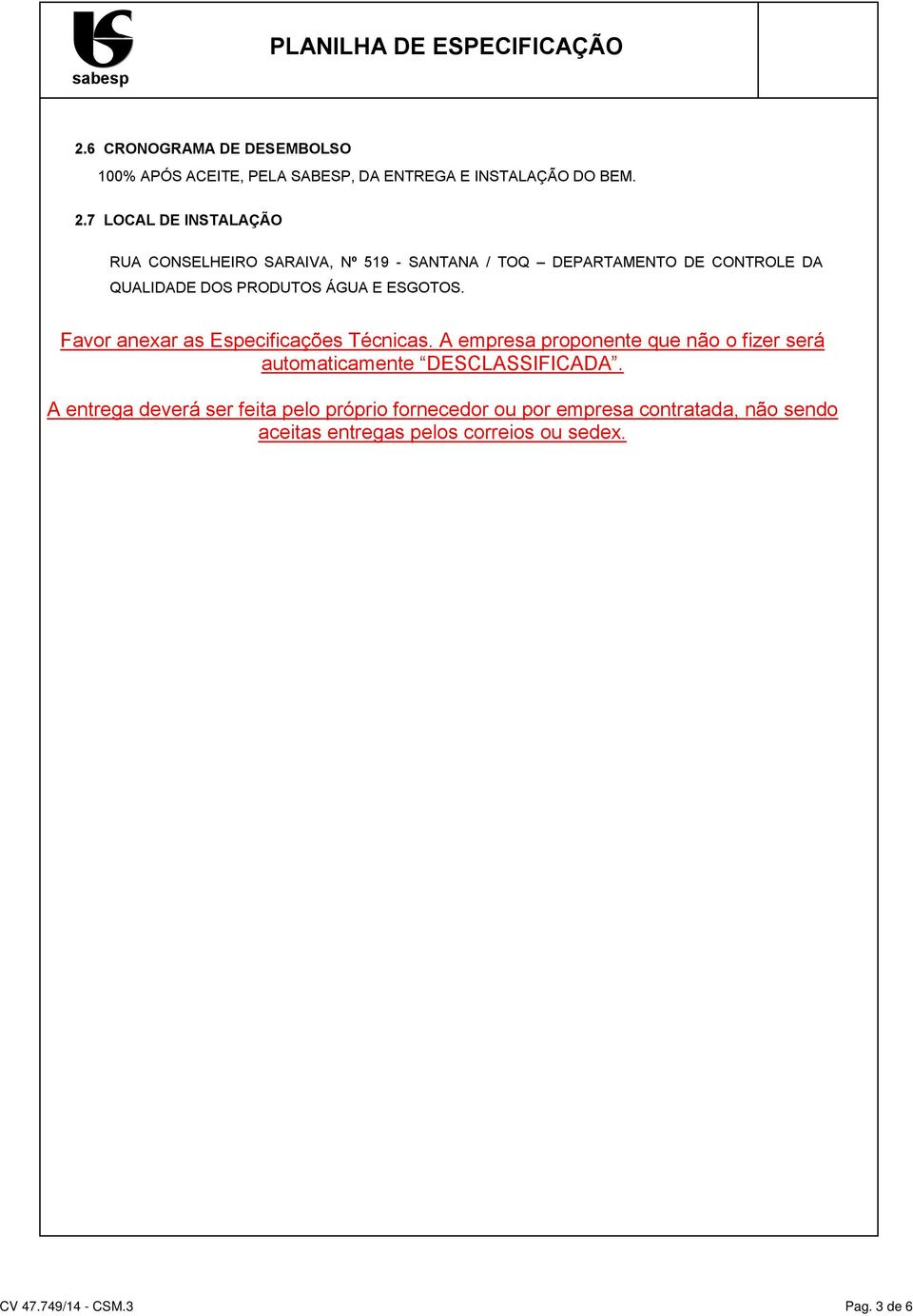 A empresa proponente que não o fizer será automaticamente DESCLASSIFICADA.