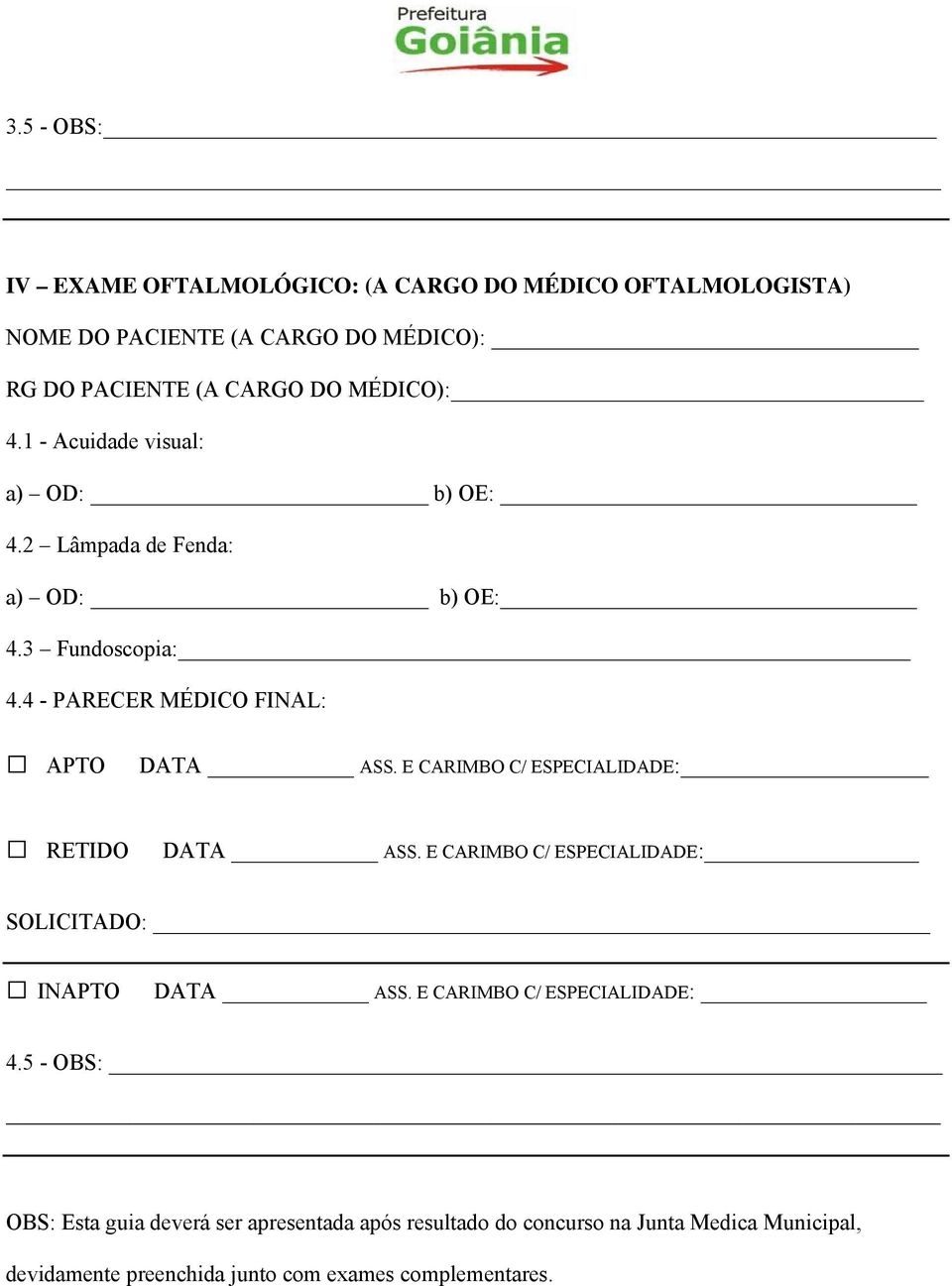 E CARIMBO C/ ESPECIALIDADE: RETIDO DATA ASS. E CARIMBO C/ ESPECIALIDADE: SOLICITADO: INAPTO DATA ASS. E CARIMBO C/ ESPECIALIDADE: 4.