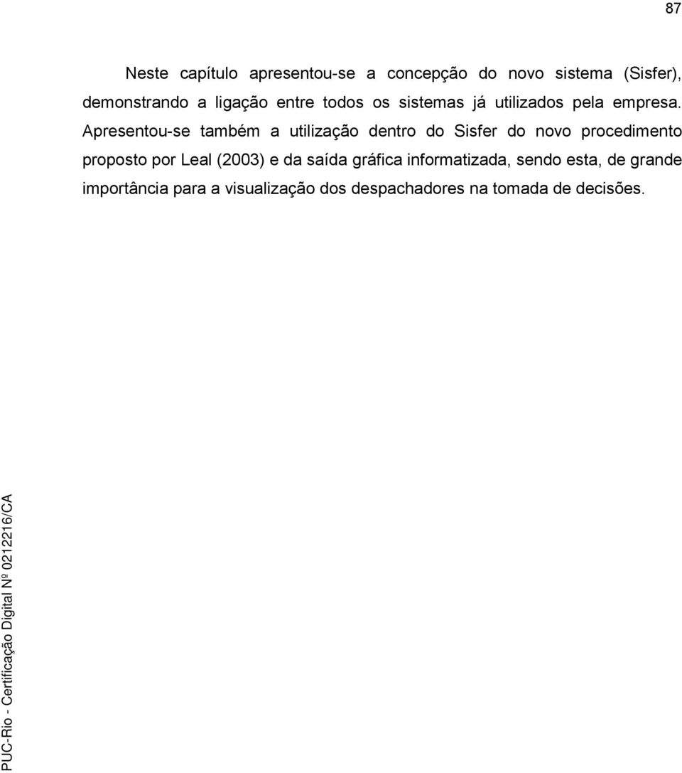 Apresentou-se também a utilização dentro do Sisfer do novo procedimento proposto por Leal