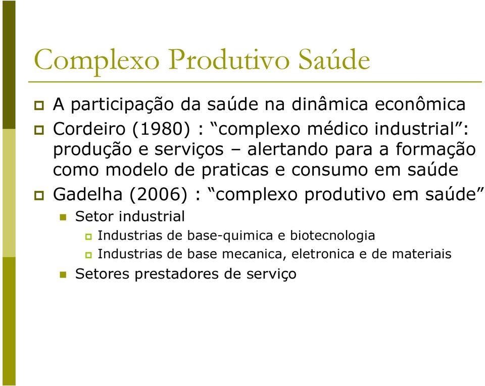 em saúde Gadelha (2006) : complexo produtivo em saúde Setor industrial Industrias de base-quimica e