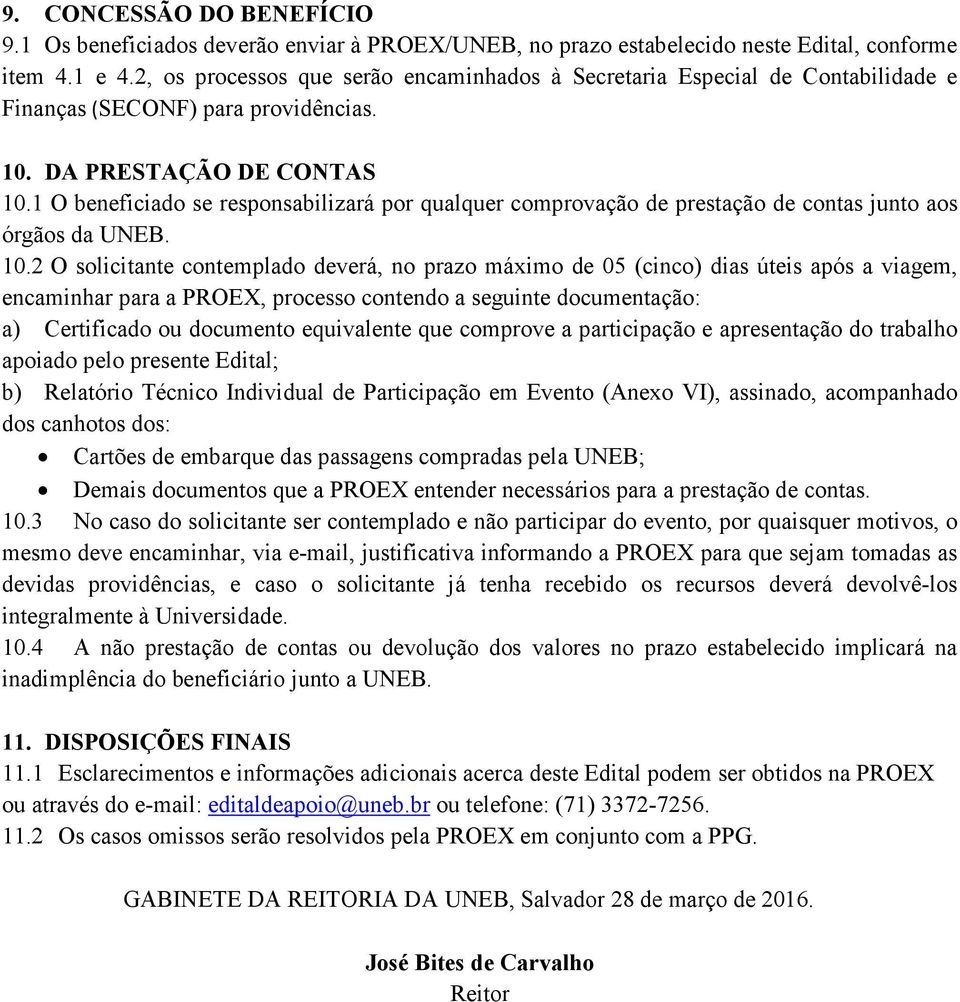 1 O beneficiado se responsabilizará por qualquer comprovação de prestação de contas junto aos órgãos da UNEB. 10.