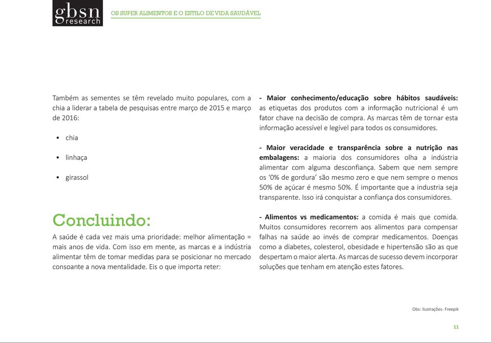 Eis o que importa reter: - Maior conhecimento/educação sobre hábitos saudáveis: as etiquetas dos produtos com a informação nutricional é um fator chave na decisão de compra.