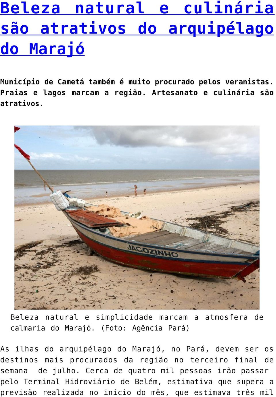 (Foto: Agência Pará) As ilhas do arquipélago do Marajó, no Pará, devem ser os destinos mais procurados da região no terceiro final de semana de