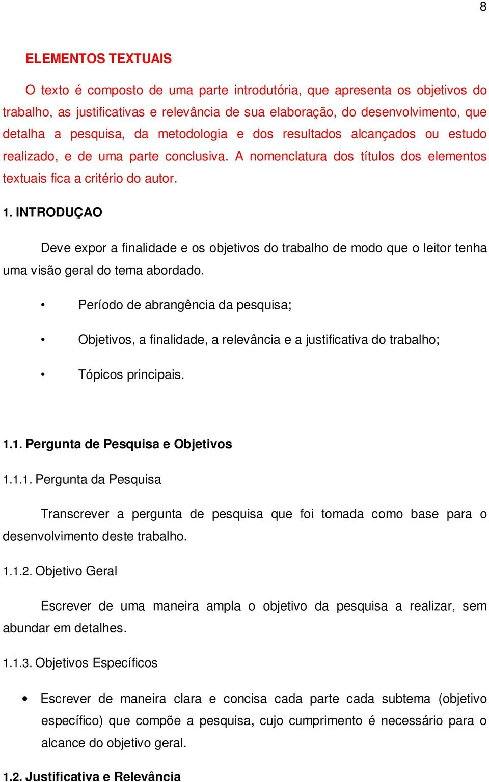 INTRODUÇAO Deve expor a finalidade e os objetivos do trabalho de modo que o leitor tenha uma visão geral do tema abordado.