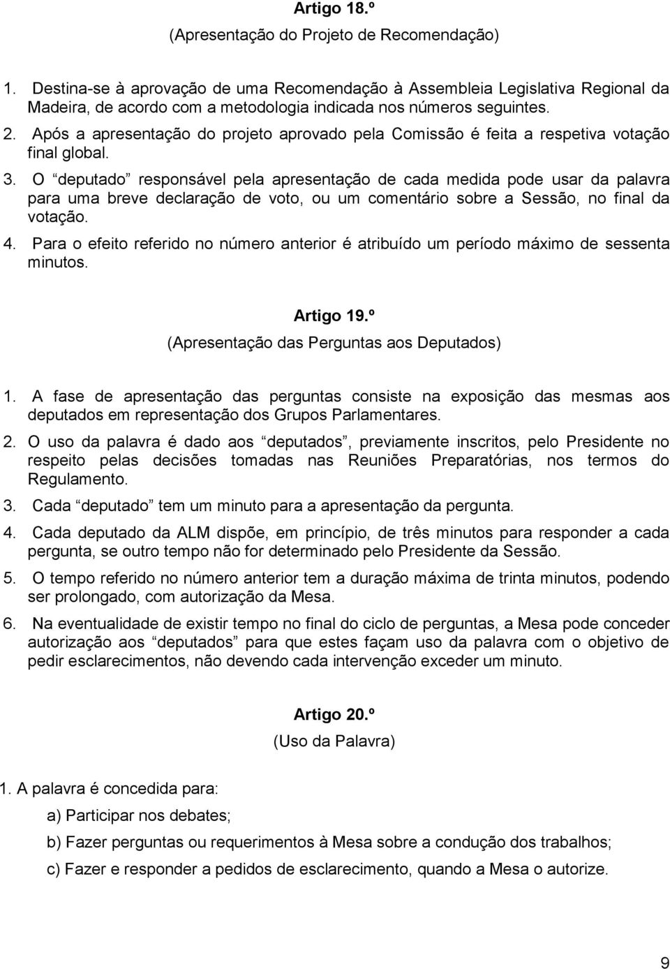 Após a apresentação do projeto aprovado pela Comissão é feita a respetiva votação final global. 3.