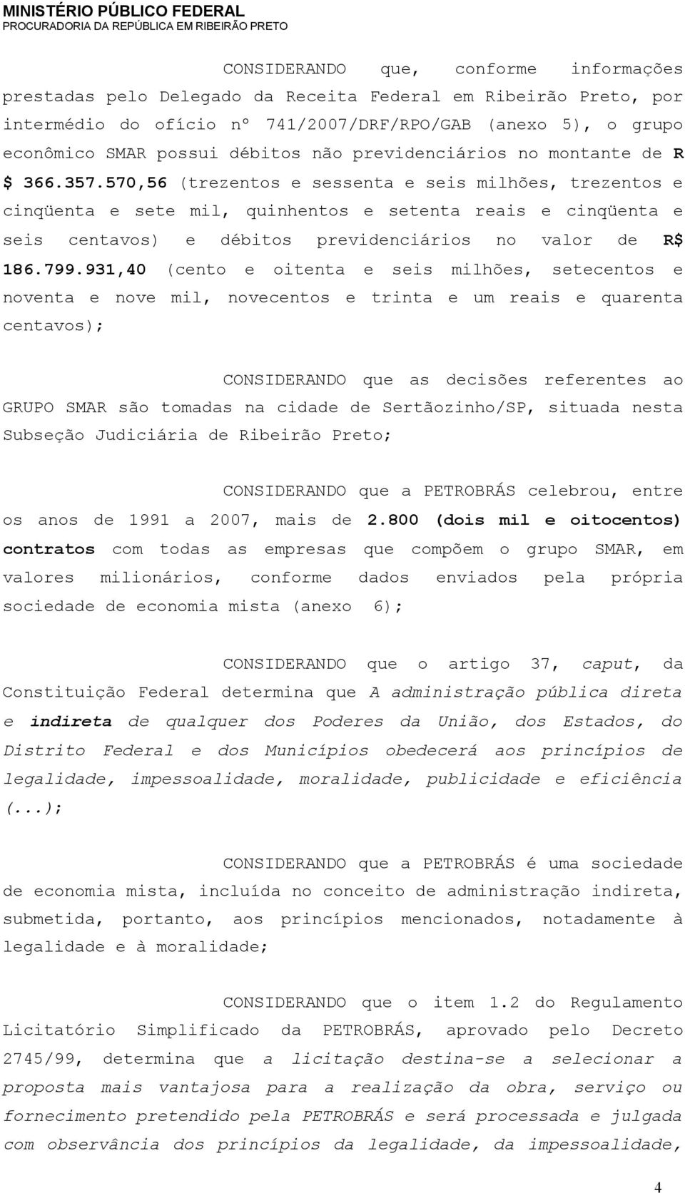 570,56 (trezentos e sessenta e seis milhões, trezentos e cinqüenta e sete mil, quinhentos e setenta reais e cinqüenta e seis centavos) e débitos previdenciários no valor de R$ 186.799.