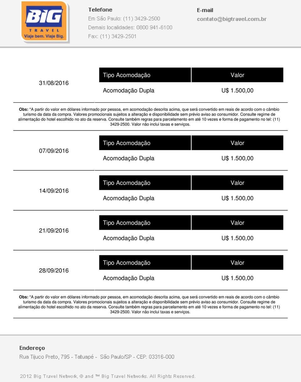 Consulte regime de 3429-2500. não inclui taxas e serviços.