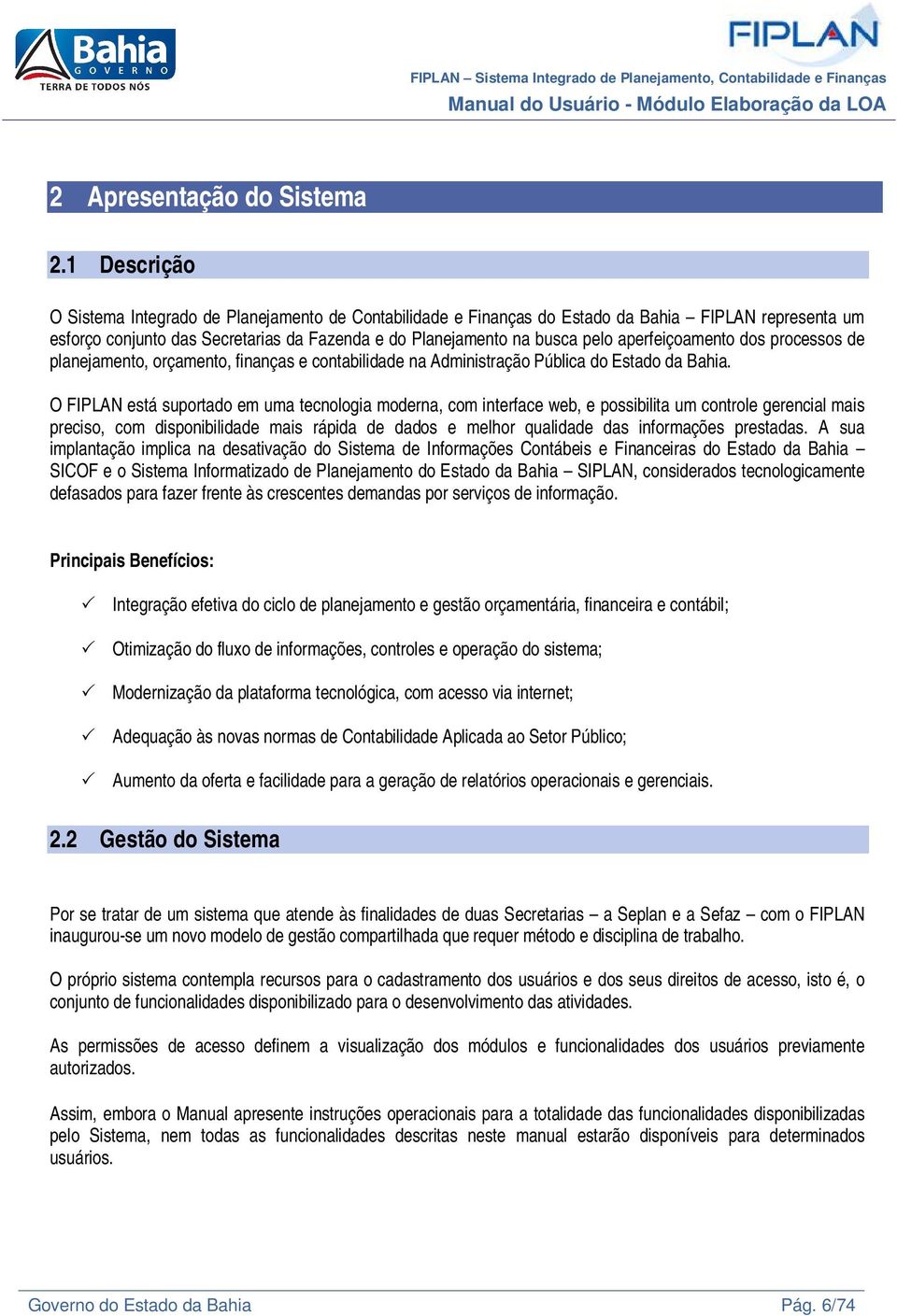 aperfeiçoamento dos processos de planejamento, orçamento, finanças e contabilidade na Administração Pública do Estado da Bahia.