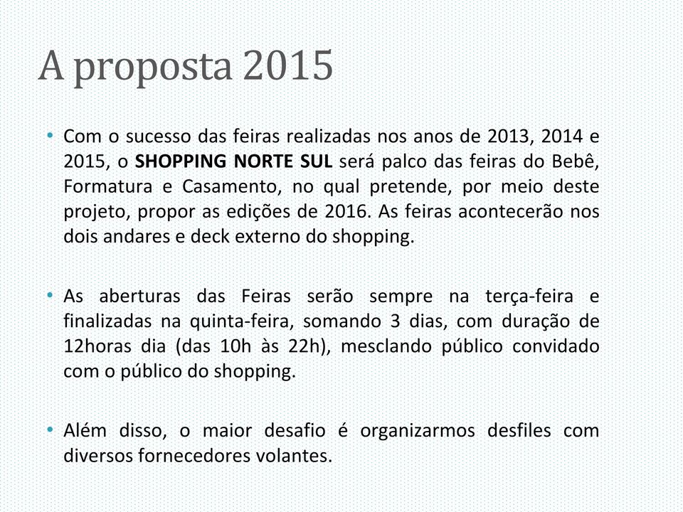 As feiras acontecerão nos dois andares e deck externo do shopping.