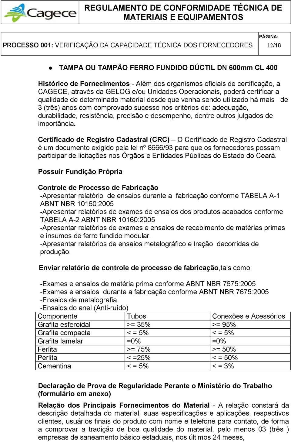 critérios de: adequação, durabilidade, resistência, precisão e desempenho, dentre outros julgados de importância.