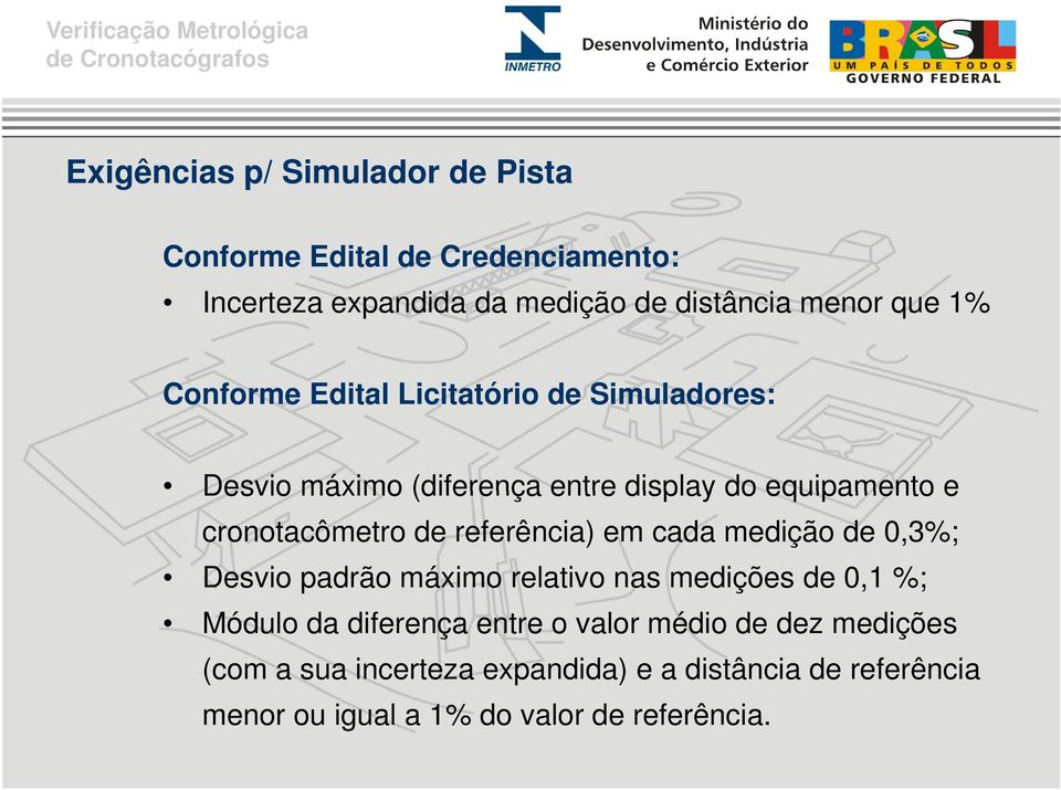 referência) em cada medição de 0,3%; Desvio padrão máximo relativo nas medições de 0,1 %; Módulo da diferença entre o valor