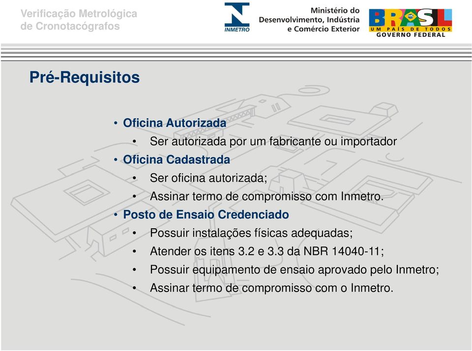 Posto de Ensaio Credenciado Possuir instalações físicas adequadas; Atender os itens 3.2 e 3.