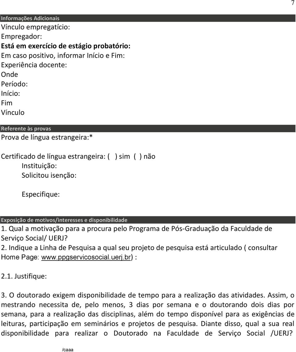 Qual a motivação para a procura pelo Programa de Pós-Graduação da Faculdade de Serviço Social/ UERJ? 2.